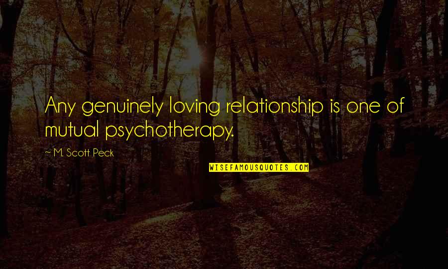 Marie De Salle Quotes By M. Scott Peck: Any genuinely loving relationship is one of mutual
