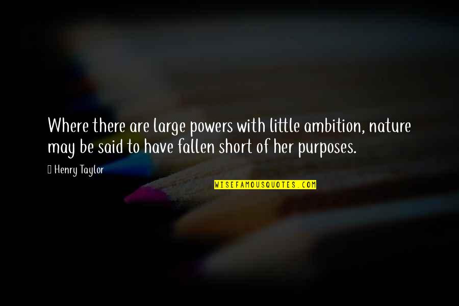 Marie Dressler Quotes By Henry Taylor: Where there are large powers with little ambition,