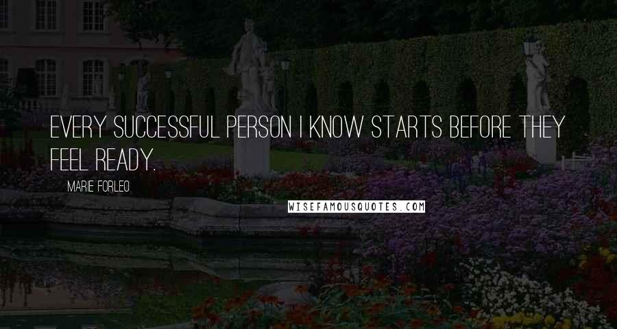 Marie Forleo quotes: Every successful person I know starts before they feel ready.