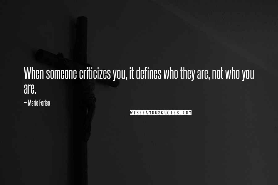 Marie Forleo quotes: When someone criticizes you, it defines who they are, not who you are.