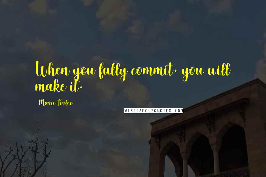 Marie Forleo quotes: When you fully commit, you will make it.