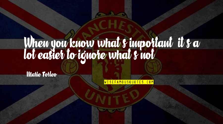 Marie Forleo Quotes By Marie Forleo: When you know what's important, it's a lot