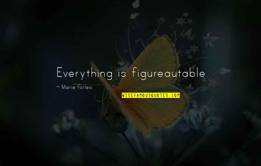 Marie Forleo Quotes By Marie Forleo: Everything is figureautable Marie Forleo Quotes By Marie Forleo: Everything is figureautable