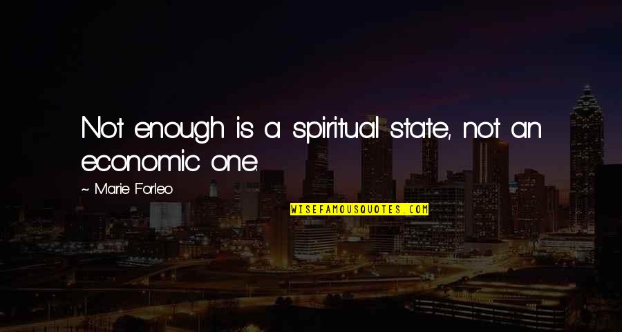 Marie Forleo Quotes By Marie Forleo: Not enough is a spiritual state, not an Marie Forleo Quotes By Marie Forleo: Not enough is a spiritual state, not an
