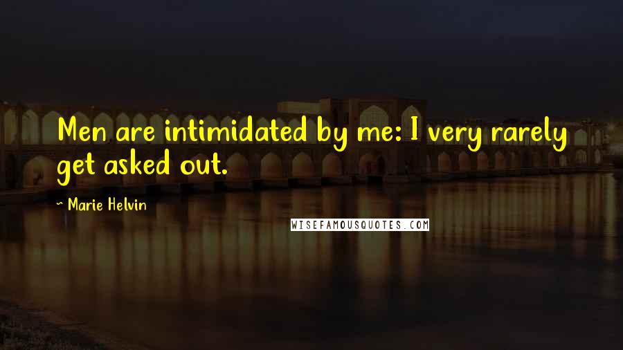 Marie Helvin quotes: Men are intimidated by me: I very rarely get asked out.