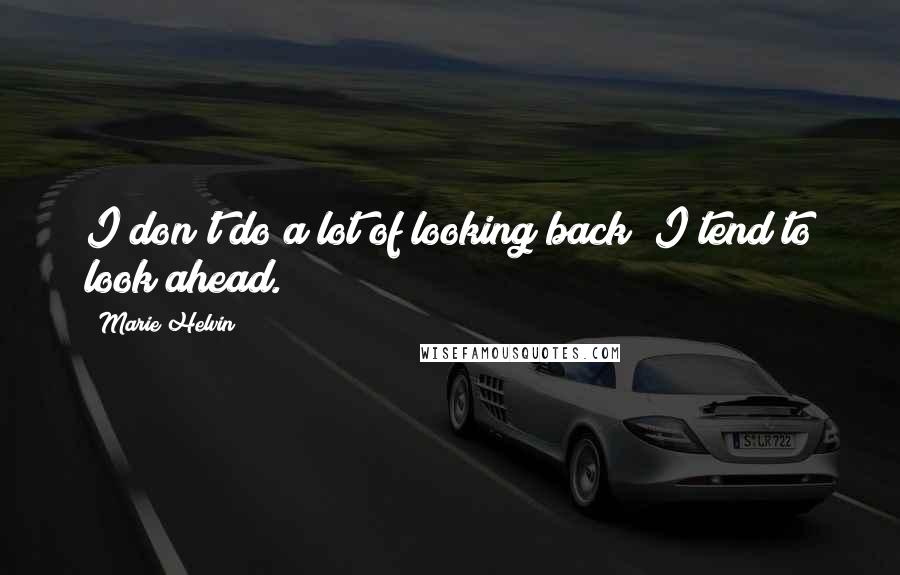 Marie Helvin quotes: I don't do a lot of looking back; I tend to look ahead.