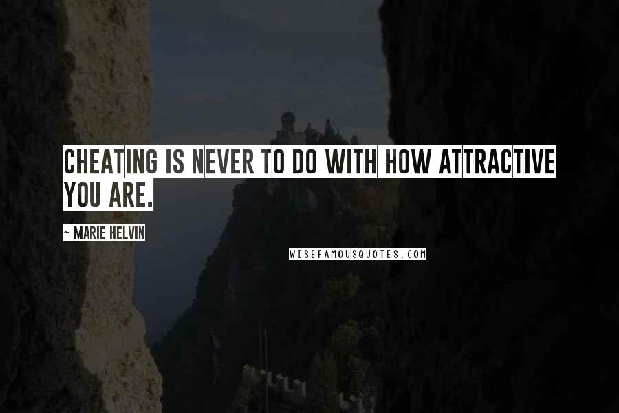 Marie Helvin quotes: Cheating is never to do with how attractive you are.