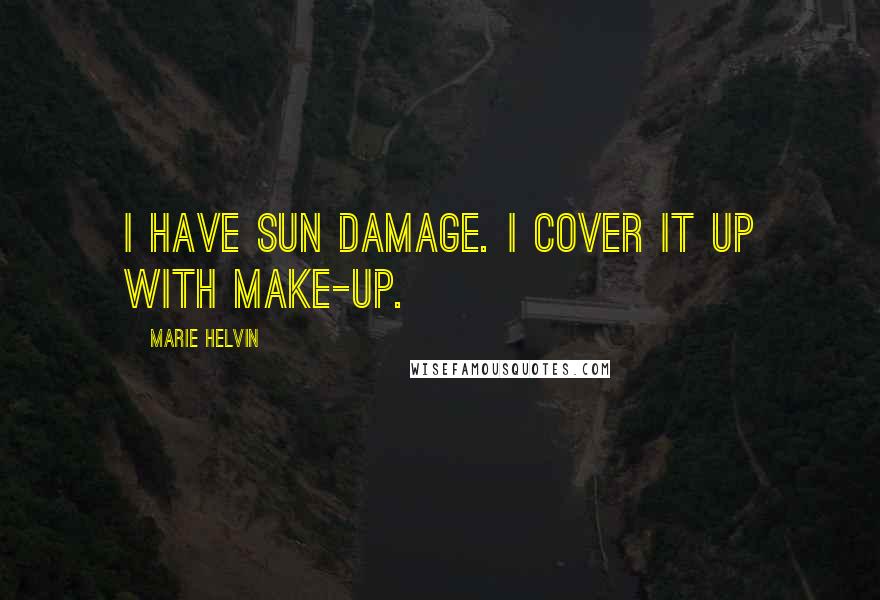 Marie Helvin quotes: I have sun damage. I cover it up with make-up.