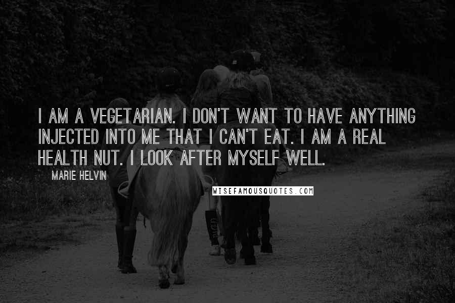 Marie Helvin quotes: I am a vegetarian. I don't want to have anything injected into me that I can't eat. I am a real health nut. I look after myself well. Marie Helvin quotes: I am a vegetarian. I don't want to have anything injected into me that I can't eat. I am a real health nut. I look after myself well.