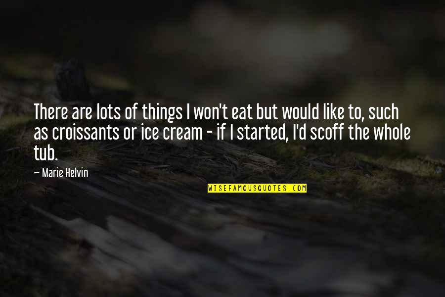 Marie Helvin Quotes By Marie Helvin: There are lots of things I won't eat