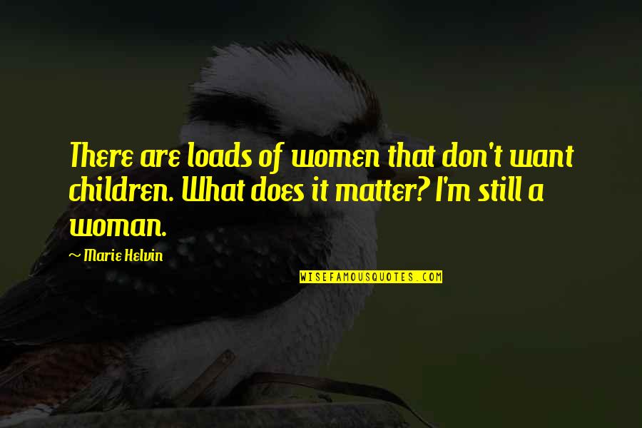 Marie Helvin Quotes By Marie Helvin: There are loads of women that don't want