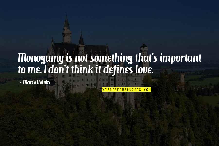 Marie Helvin Quotes By Marie Helvin: Monogamy is not something that's important to me.