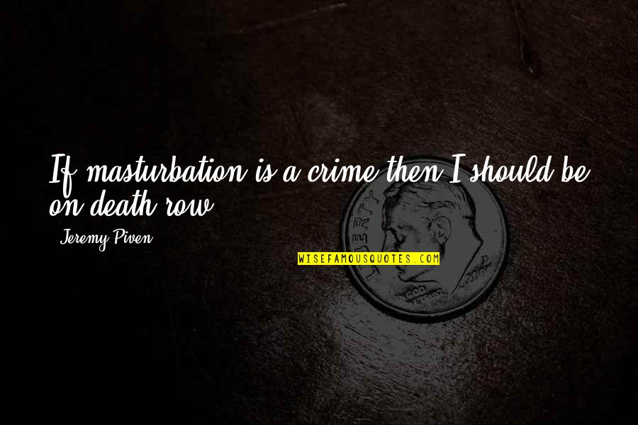 Marie Jahoda Quotes By Jeremy Piven: If masturbation is a crime then I should