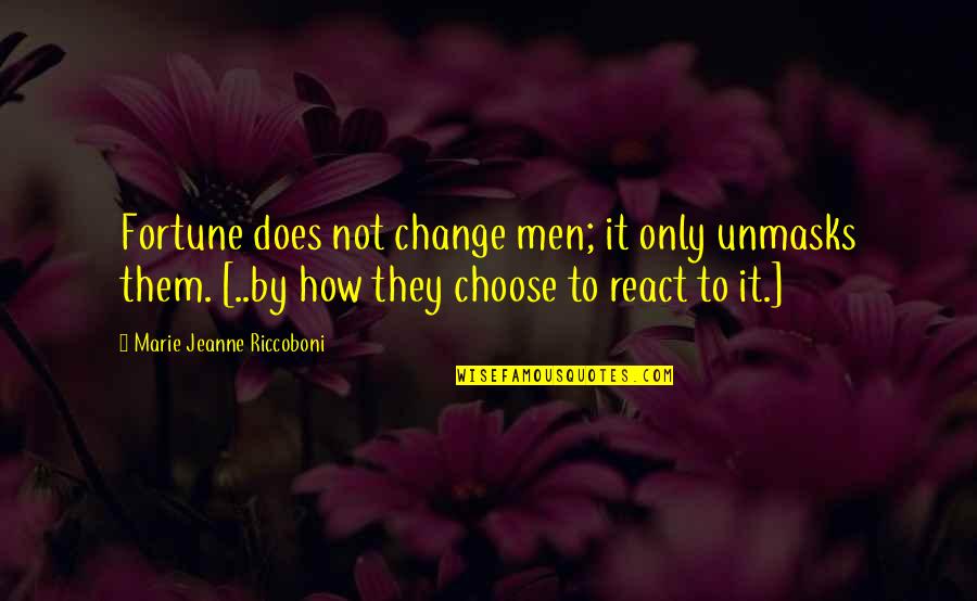 Marie Jeanne Quotes By Marie Jeanne Riccoboni: Fortune does not change men; it only unmasks Marie Jeanne Quotes By Marie Jeanne Riccoboni: Fortune does not change men; it only unmasks