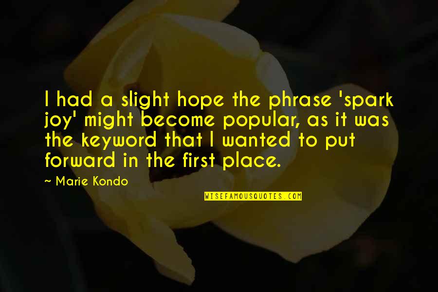 Marie Kondo Quotes By Marie Kondo: I had a slight hope the phrase 'spark