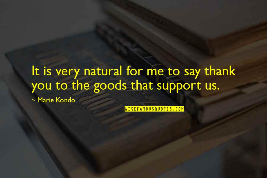 Marie Kondo Quotes By Marie Kondo: It is very natural for me to say