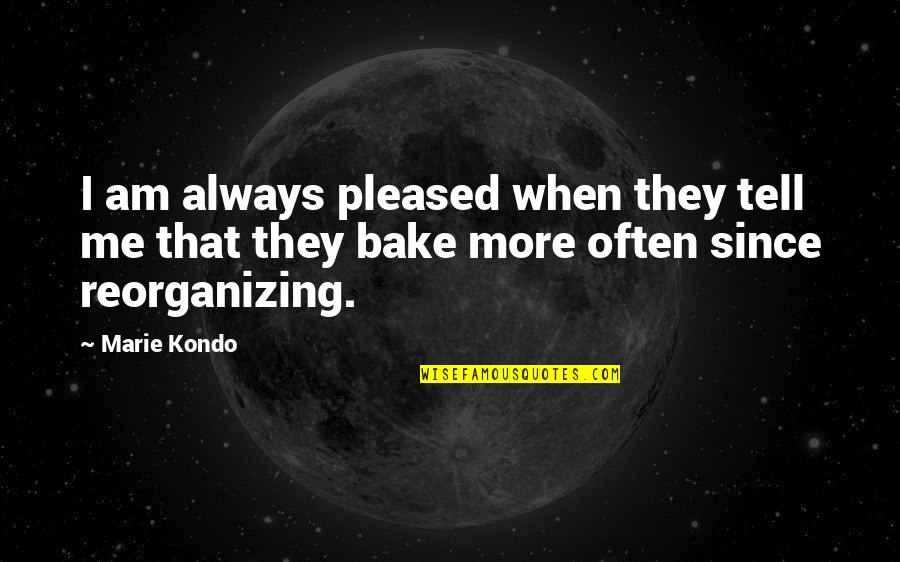 Marie Kondo Quotes By Marie Kondo: I am always pleased when they tell me