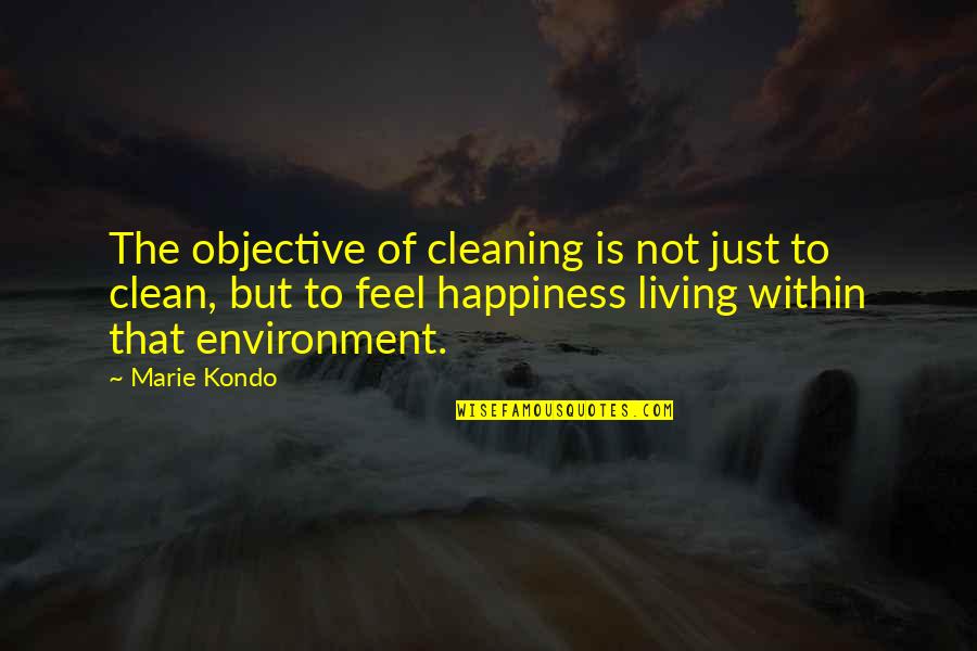 Marie Kondo Quotes By Marie Kondo: The objective of cleaning is not just to