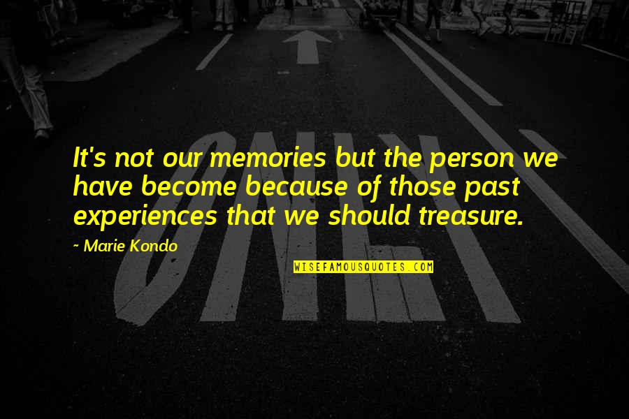 Marie Kondo Quotes By Marie Kondo: It's not our memories but the person we