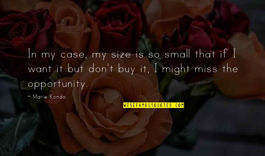 Marie Kondo Quotes By Marie Kondo: In my case, my size is so small