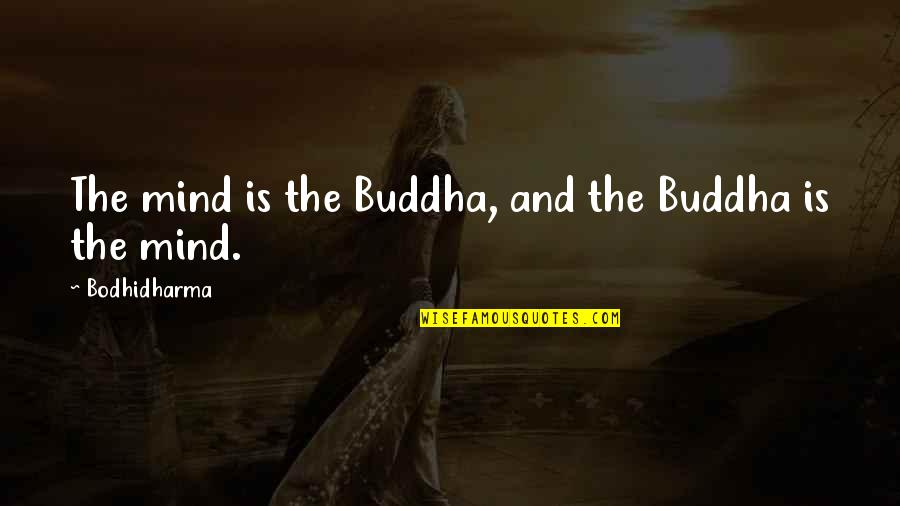 Marie Laure Catherine Quotes By Bodhidharma: The mind is the Buddha, and the Buddha Marie Laure Catherine Quotes By Bodhidharma: The mind is the Buddha, and the Buddha