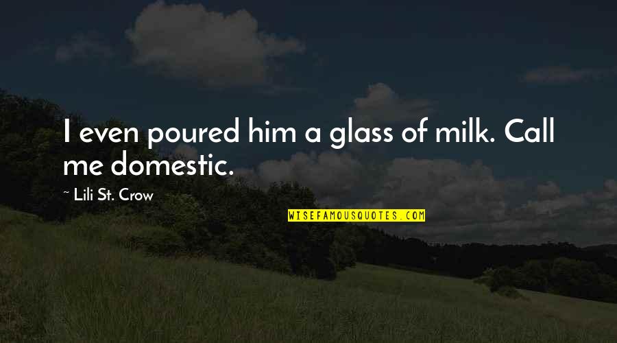 Marie Laure Catherine Quotes By Lili St. Crow: I even poured him a glass of milk. Marie Laure Catherine Quotes By Lili St. Crow: I even poured him a glass of milk.