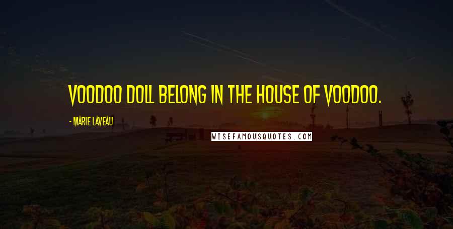 Marie Laveau quotes: Voodoo doll belong in the house of voodoo.