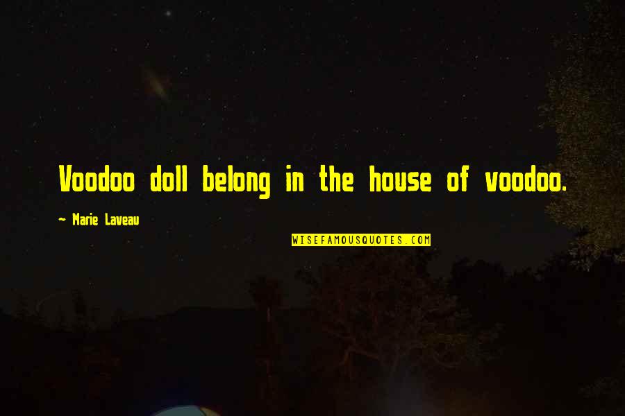 Marie Laveau Quotes By Marie Laveau: Voodoo doll belong in the house of voodoo.