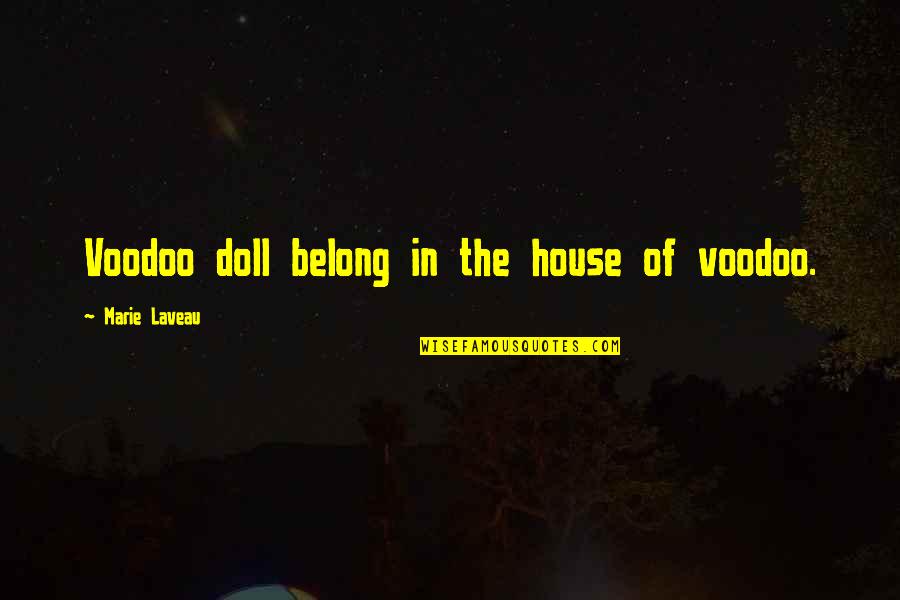 Marie Laveau Voodoo Quotes By Marie Laveau: Voodoo doll belong in the house of voodoo.