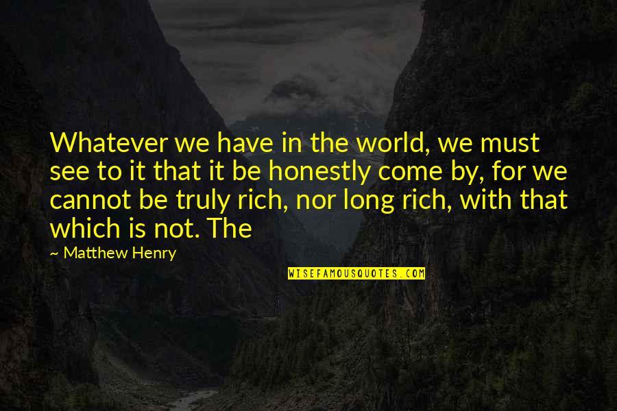 Marie Lavoisier Quotes By Matthew Henry: Whatever we have in the world, we must