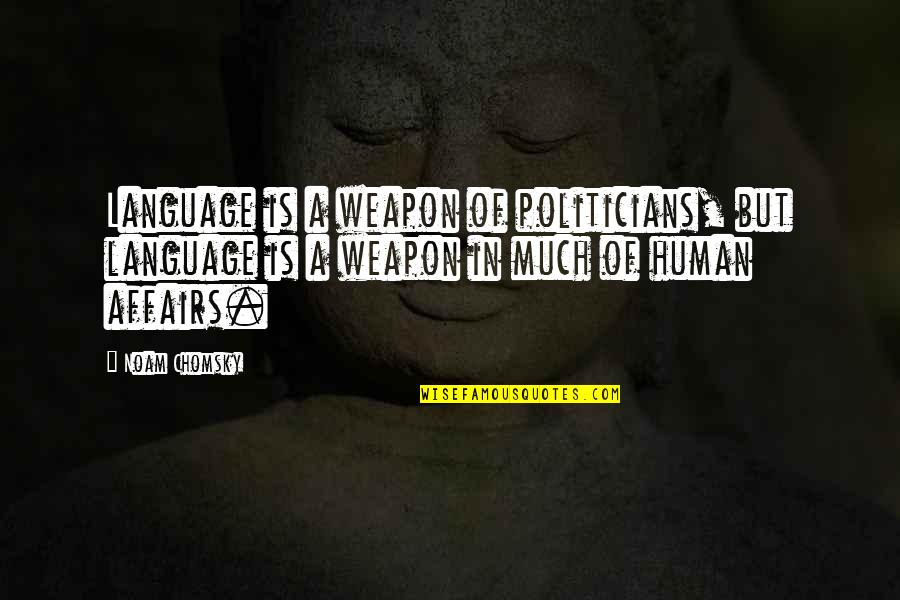 Marie Lise Lachapelle Quotes By Noam Chomsky: Language is a weapon of politicians, but language