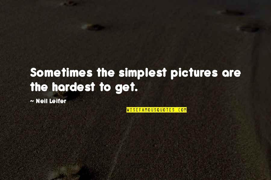 Marie Louise Labouret Quotes By Neil Leifer: Sometimes the simplest pictures are the hardest to