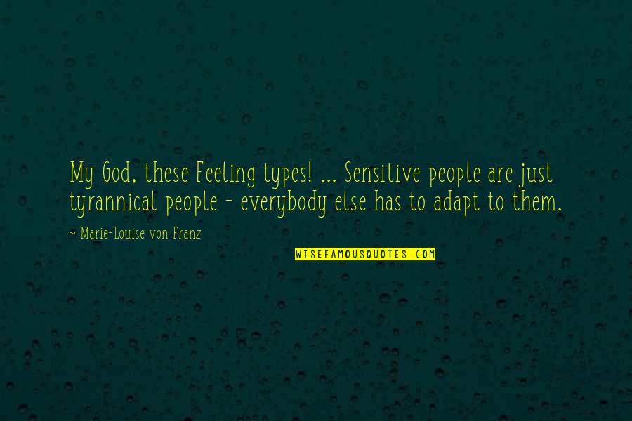 Marie Louise Quotes By Marie-Louise Von Franz: My God, these Feeling types! ... Sensitive people