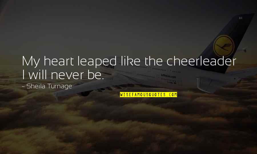 Marie Louise Quotes By Sheila Turnage: My heart leaped like the cheerleader I will