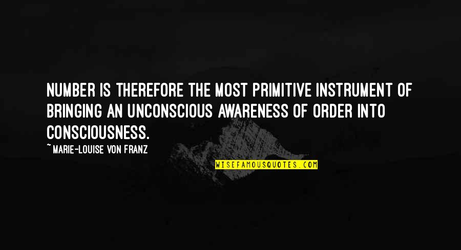 Marie Louise Von Franz Quotes By Marie-Louise Von Franz: Number is therefore the most primitive instrument of