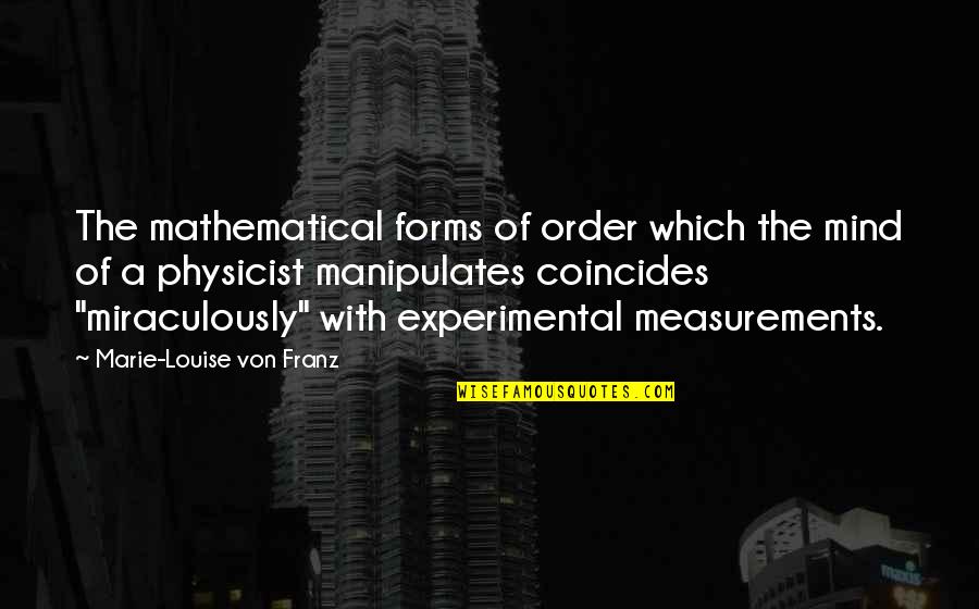 Marie Louise Von Franz Quotes By Marie-Louise Von Franz: The mathematical forms of order which the mind