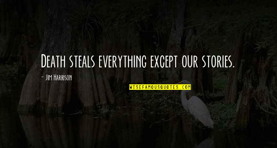Marie M Clay Quotes By Jim Harrison: Death steals everything except our stories. Marie M Clay Quotes By Jim Harrison: Death steals everything except our stories.
