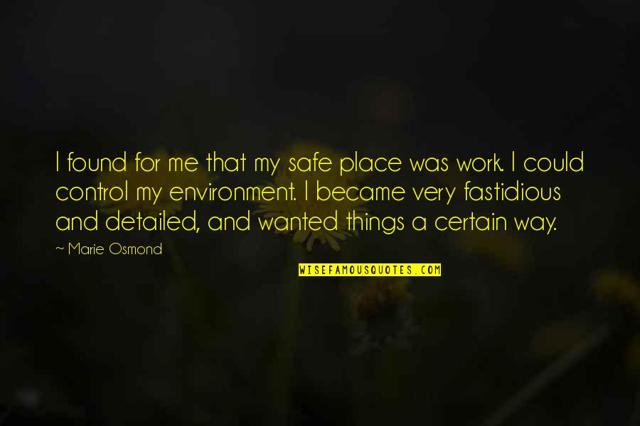 Marie Osmond Quotes By Marie Osmond: I found for me that my safe place
