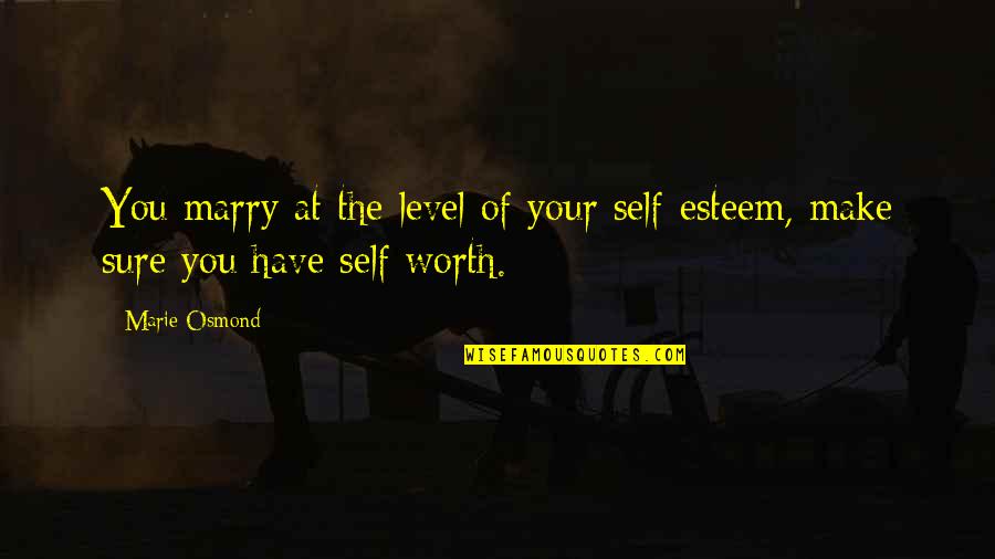 Marie Osmond Quotes By Marie Osmond: You marry at the level of your self-esteem,