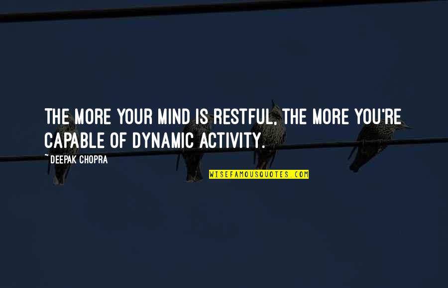Marie Prevost Quotes By Deepak Chopra: The more your mind is restful, the more