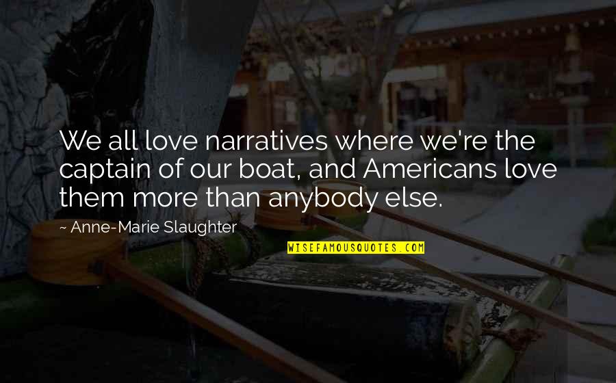 Marie Quotes By Anne-Marie Slaughter: We all love narratives where we're the captain