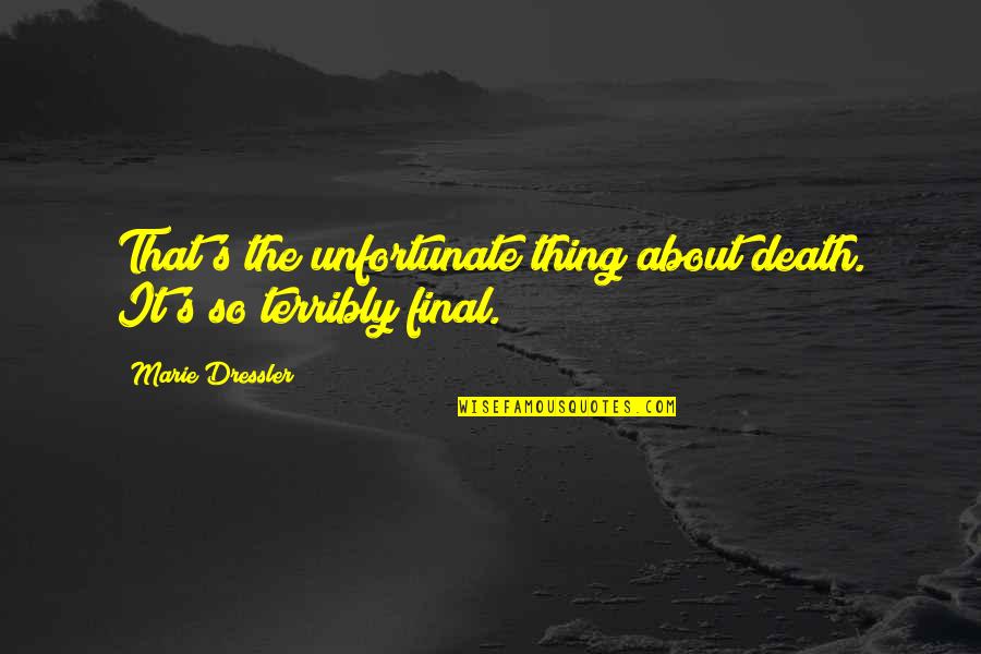 Marie Quotes By Marie Dressler: That's the unfortunate thing about death. It's so