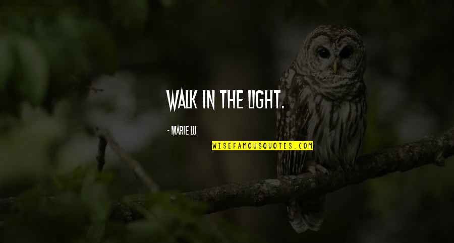 Marie Quotes By Marie Lu: Walk in the light.