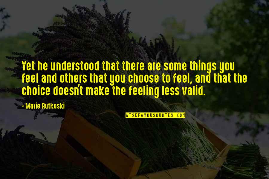 Marie Rutkoski Quotes By Marie Rutkoski: Yet he understood that there are some things