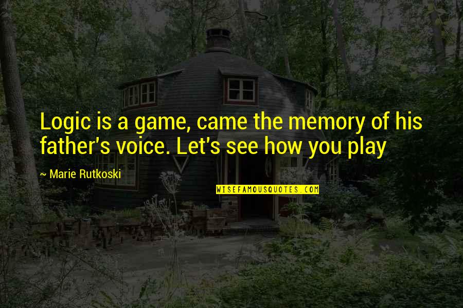 Marie Rutkoski Quotes By Marie Rutkoski: Logic is a game, came the memory of