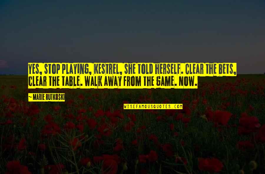 Marie Rutkoski Quotes By Marie Rutkoski: Yes, stop playing, Kestrel, she told herself. Clear