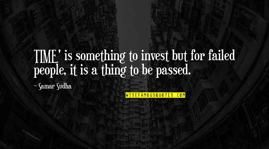 Marie Schrader Quotes By Samar Sudha: TIME' is something to invest but for failed