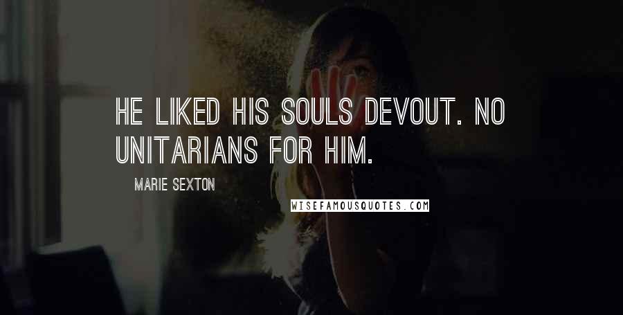 Marie Sexton quotes: He liked his souls devout. No Unitarians for him.