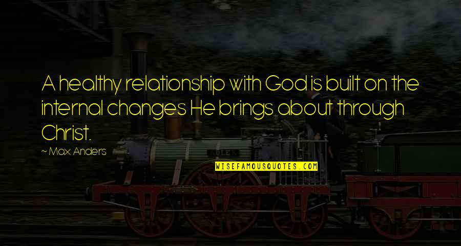 Marie Souvestre Quotes By Max Anders: A healthy relationship with God is built on