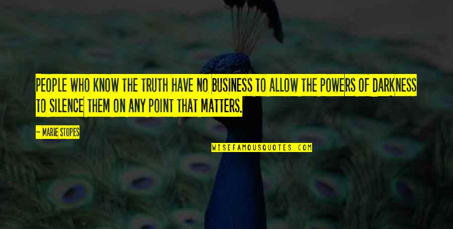 Marie Stopes Quotes By Marie Stopes: People who know the truth have no business